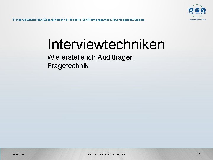  5. Interviewtechniken/Gesprächstechnik, Rhetorik, Konfliktmanagement, Psychologische Aspekte Interviewtechniken Wie erstelle ich Auditfragen Fragetechnik 26.