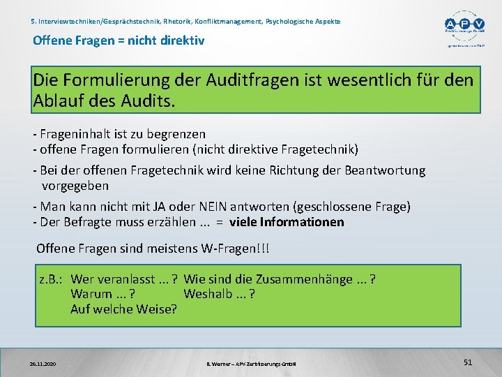 5. Interviewtechniken/Gesprächstechnik, Rhetorik, Konfliktmanagement, Psychologische Aspekte Offene Fragen = nicht direktiv Die Formulierung der