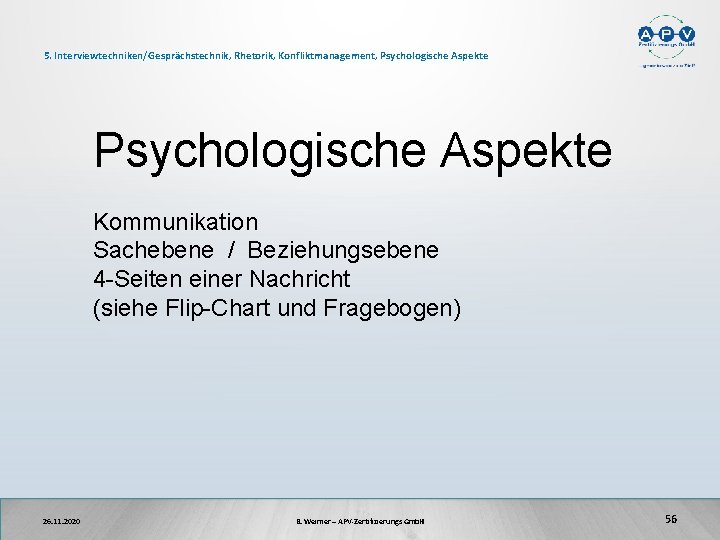 5. Interviewtechniken/Gesprächstechnik, Rhetorik, Konfliktmanagement, Psychologische Aspekte Kommunikation Sachebene / Beziehungsebene 4 -Seiten einer Nachricht