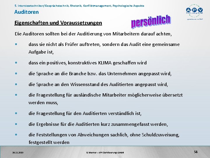 5. Interviewtechniken/Gesprächstechnik, Rhetorik, Konfliktmanagement, Psychologische Aspekte Auditoren Eigenschaften und Voraussetzungen Die Auditoren sollten bei