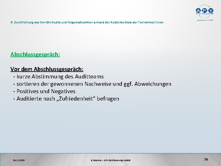 6. Durchführung des Vor-Ort-Audits und Folgemaßnahmen anhand der Auditcheckliste der Teilnehmer/Innen Abschlussgespräch: Vor dem