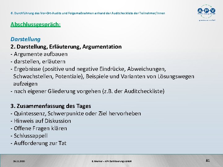 6. Durchführung des Vor-Ort-Audits und Folgemaßnahmen anhand der Auditcheckliste der Teilnehmer/Innen Abschlussgespräch: Darstellung 2.