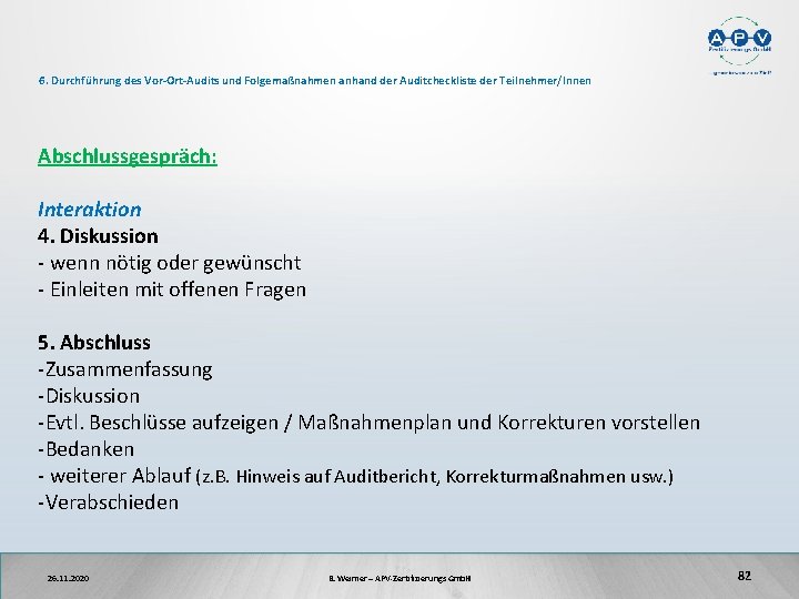 6. Durchführung des Vor-Ort-Audits und Folgemaßnahmen anhand der Auditcheckliste der Teilnehmer/Innen Abschlussgespräch: Interaktion 4.