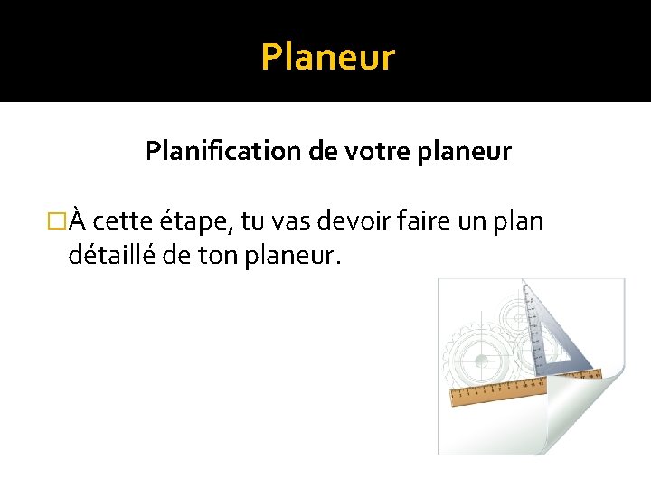 Planeur Planification de votre planeur �À cette étape, tu vas devoir faire un plan