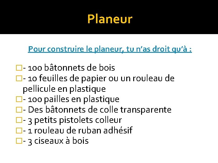 Planeur Pour construire le planeur, tu n’as droit qu’à : �- 100 bâtonnets de