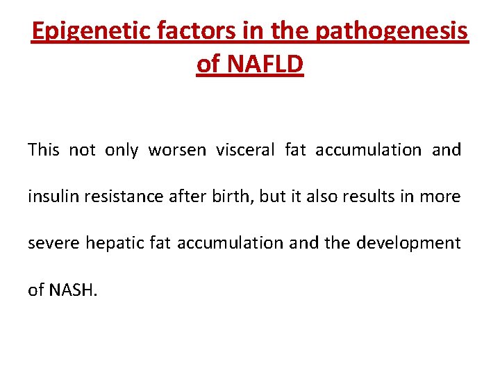 Epigenetic factors in the pathogenesis of NAFLD This not only worsen visceral fat accumulation