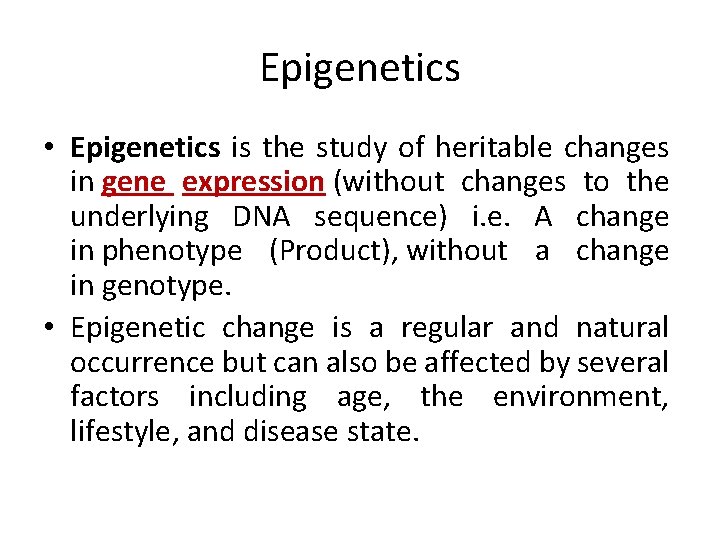 Epigenetics • Epigenetics is the study of heritable changes in gene expression (without changes