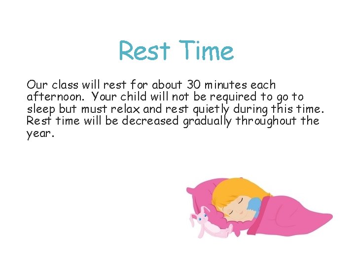 Rest Time Our class will rest for about 30 minutes each afternoon. Your child