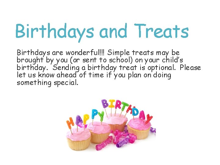 Birthdays and Treats Birthdays are wonderful!!! Simple treats may be brought by you (or