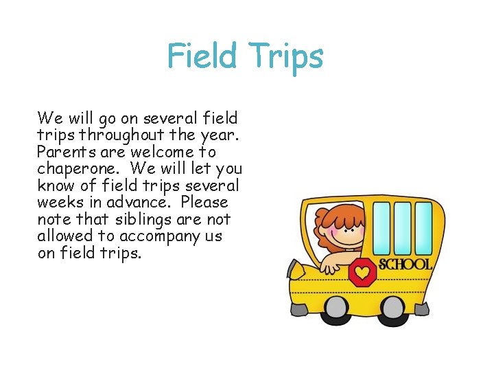 Field Trips We will go on several field trips throughout the year. Parents are