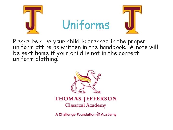 Uniforms Please be sure your child is dressed in the proper uniform attire as