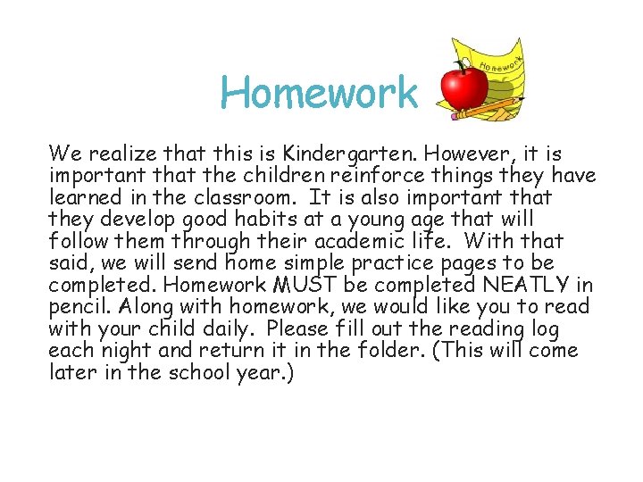 Homework We realize that this is Kindergarten. However, it is important that the children