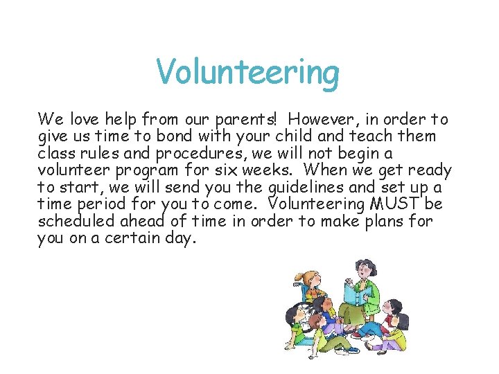 Volunteering We love help from our parents! However, in order to give us time