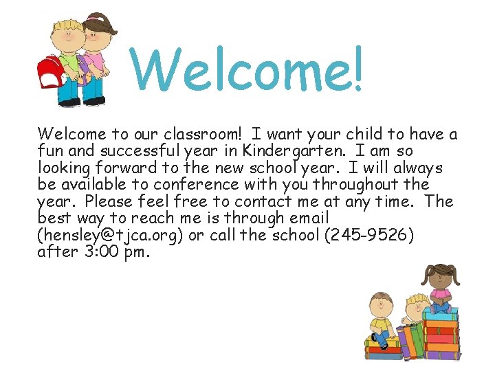 Welcome! Welcome to our classroom! I want your child to have a fun and