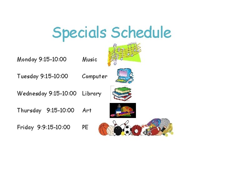 Specials Schedule Monday 9: 15 -10: 00 Music Tuesday 9: 15 -10: 00 Computer