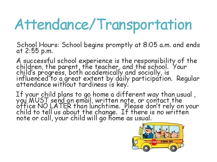 Attendance/Transportation School Hours: School begins promptly at 8: 05 a. m. and ends at