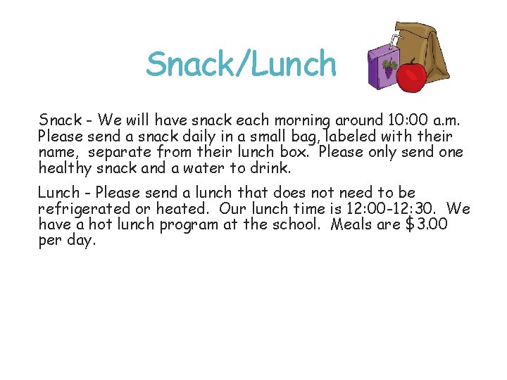 Snack/Lunch Snack - We will have snack each morning around 10: 00 a. m.