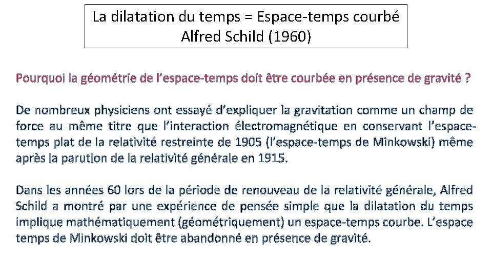 La dilatation du temps = Espace-temps courbé Alfred Schild (1960) Pourquoi la géométrie de