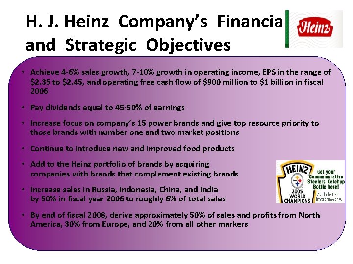 H. J. Heinz Company’s Financial and Strategic Objectives • Achieve 4 -6% sales growth,