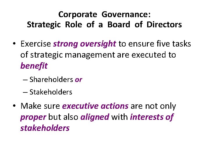 Corporate Governance: Strategic Role of a Board of Directors • Exercise strong oversight to