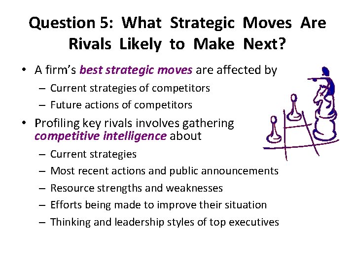 Question 5: What Strategic Moves Are Rivals Likely to Make Next? • A firm’s