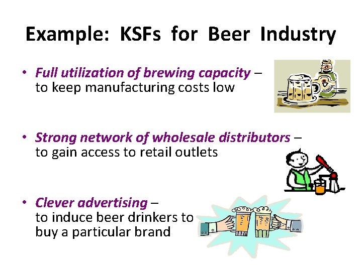 Example: KSFs for Beer Industry • Full utilization of brewing capacity – to keep