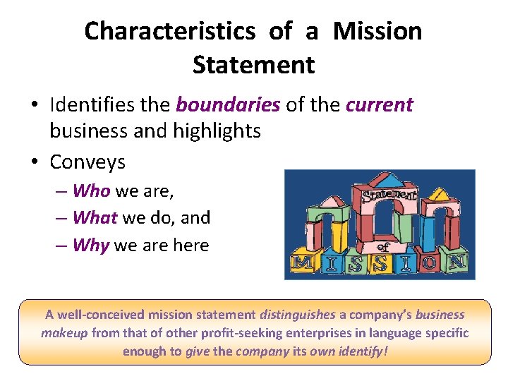 Characteristics of a Mission Statement • Identifies the boundaries of the current business and