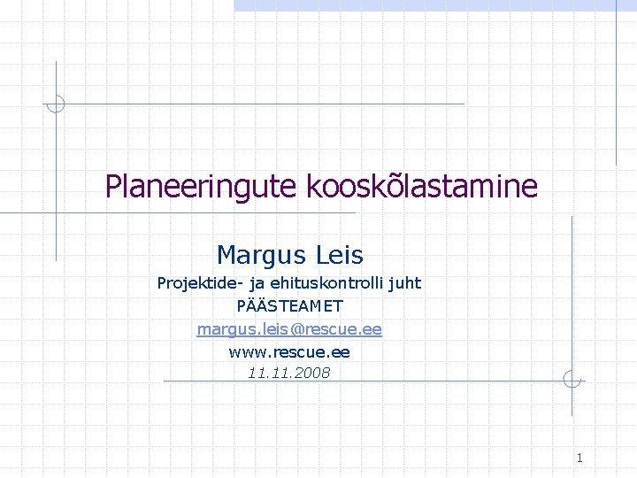 Planeeringute kooskõlastamine Margus Leis Projektide- ja ehituskontrolli juht PÄÄSTEAMET margus. leis@rescue. ee www. rescue.