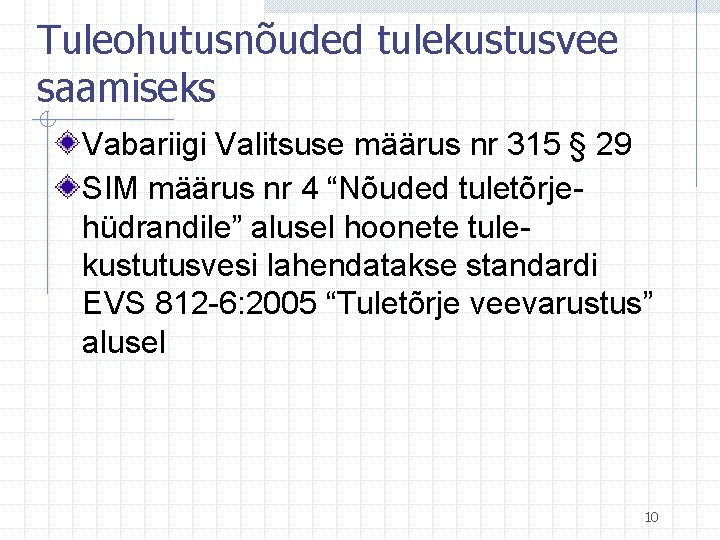 Tuleohutusnõuded tulekustusvee saamiseks Vabariigi Valitsuse määrus nr 315 § 29 SIM määrus nr 4