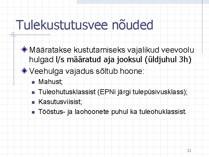 Tulekustutusvee nõuded Määratakse kustutamiseks vajalikud veevoolu hulgad l/s määratud aja jooksul (üldjuhul 3 h)