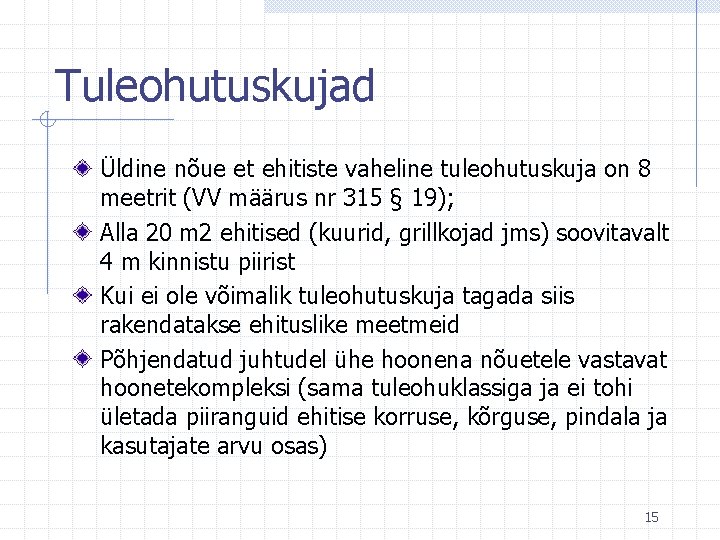 Tuleohutuskujad Üldine nõue et ehitiste vaheline tuleohutuskuja on 8 meetrit (VV määrus nr 315