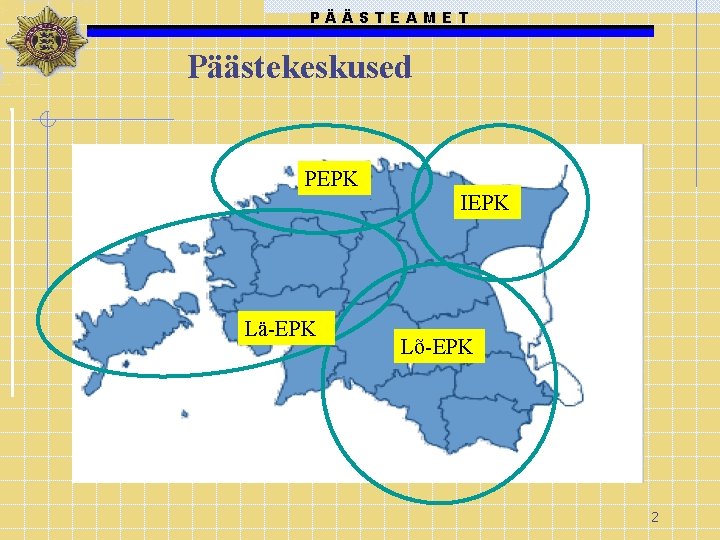 PÄÄSTEAMET Päästekeskused PEPK Lä-EPK IEPK Lõ-EPK 2 