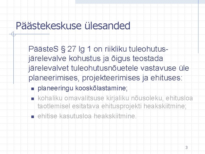 Päästekeskuse ülesanded Pääste. S § 27 lg 1 on riikliku tuleohutusjärelevalve kohustus ja õigus