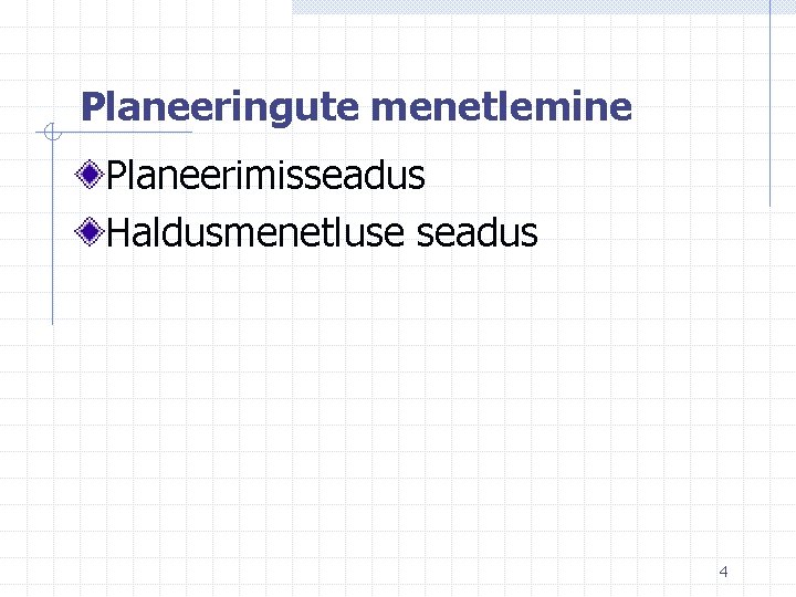 Planeeringute menetlemine Planeerimisseadus Haldusmenetluse seadus 4 