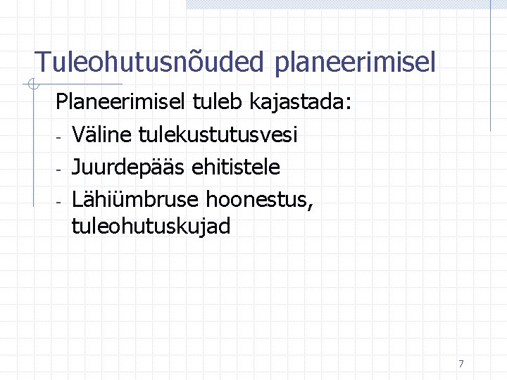 Tuleohutusnõuded planeerimisel Planeerimisel tuleb kajastada: - Väline tulekustutusvesi - Juurdepääs ehitistele - Lähiümbruse hoonestus,