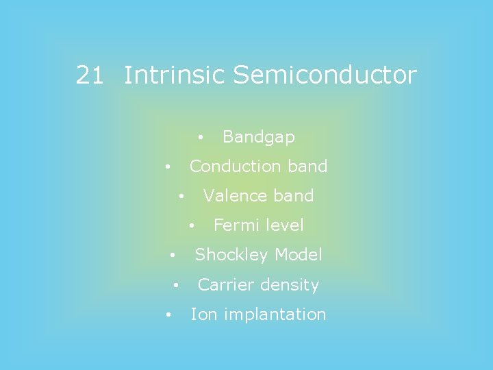 21 Intrinsic Semiconductor • Bandgap Conduction band • Valence band • • Fermi level