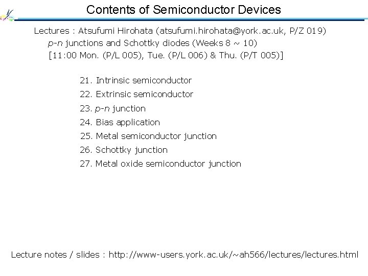 Contents of Semiconductor Devices Lectures : Atsufumi Hirohata (atsufumi. hirohata@york. ac. uk, P/Z 019)