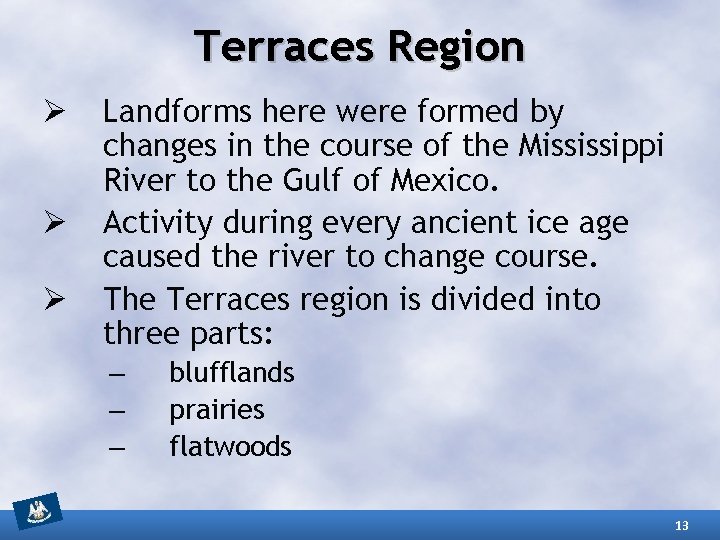 Terraces Region Ø Ø Ø Landforms here were formed by changes in the course