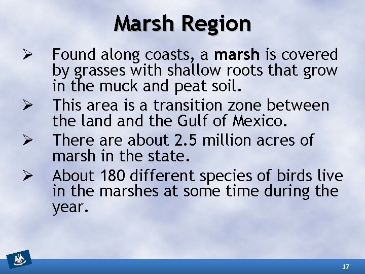 Marsh Region Ø Ø Found along coasts, a marsh is covered by grasses with