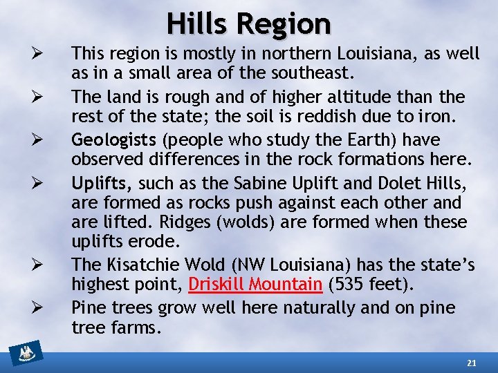 Hills Region Ø Ø Ø This region is mostly in northern Louisiana, as well