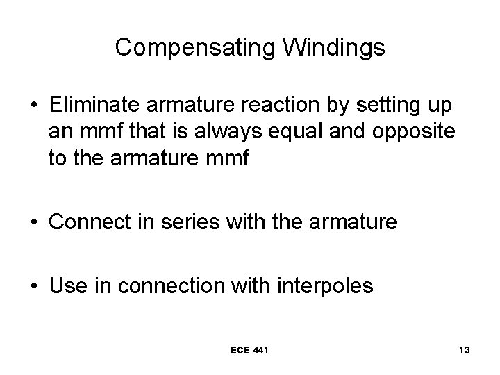 Compensating Windings • Eliminate armature reaction by setting up an mmf that is always