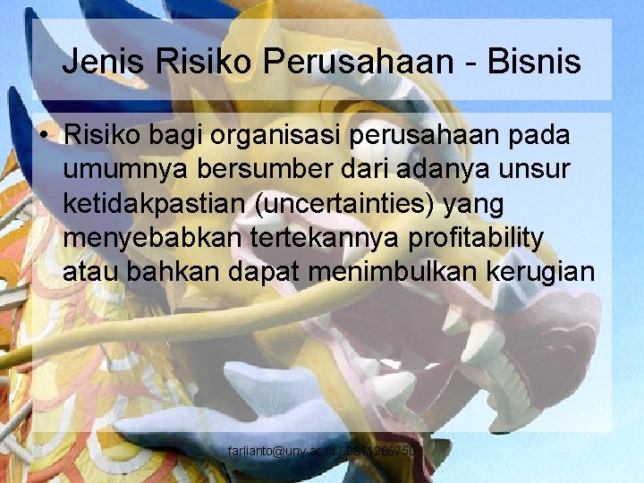 Jenis Risiko Perusahaan - Bisnis • Risiko bagi organisasi perusahaan pada umumnya bersumber dari