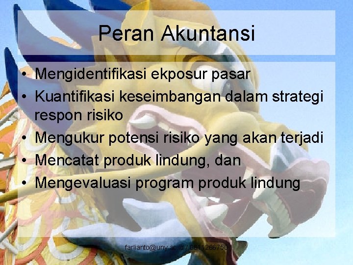 Peran Akuntansi • Mengidentifikasi ekposur pasar • Kuantifikasi keseimbangan dalam strategi respon risiko •