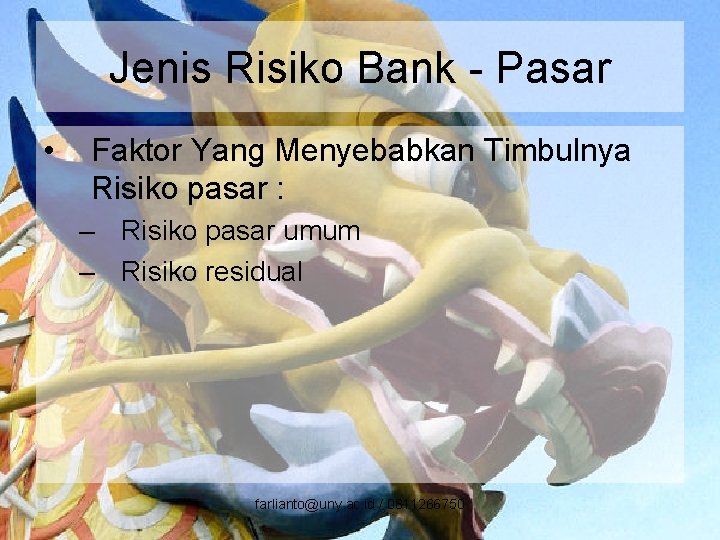 Jenis Risiko Bank - Pasar • Faktor Yang Menyebabkan Timbulnya Risiko pasar : –