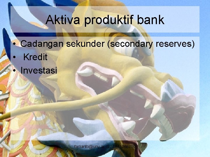 Aktiva produktif bank • Cadangan sekunder (secondary reserves) • Kredit • Investasi farlianto@uny. ac.