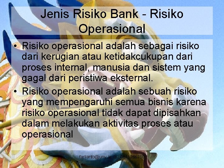 Jenis Risiko Bank - Risiko Operasional • Risiko operasional adalah sebagai risiko dari kerugian