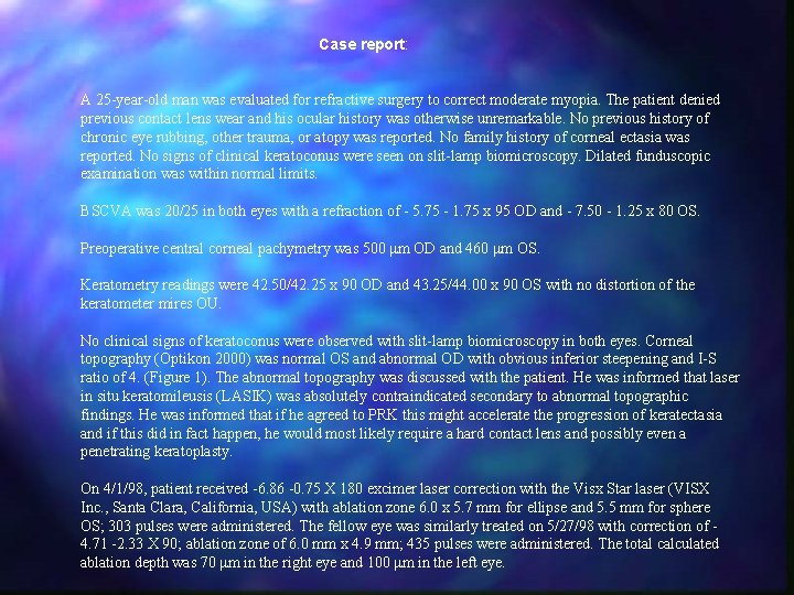 Case report: A 25 -year-old man was evaluated for refractive surgery to correct moderate