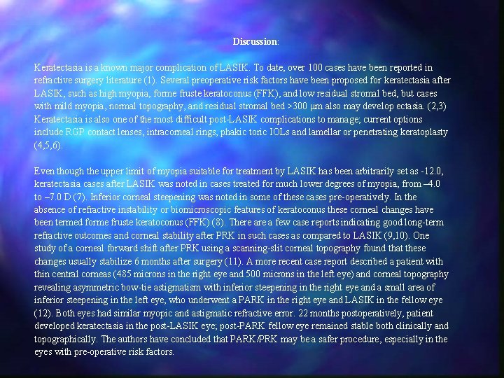 Discussion: Keratectasia is a known major complication of LASIK. To date, over 100 cases