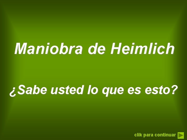 Maniobra de Heimlich ¿Sabe usted lo que es esto? clik para continuar 