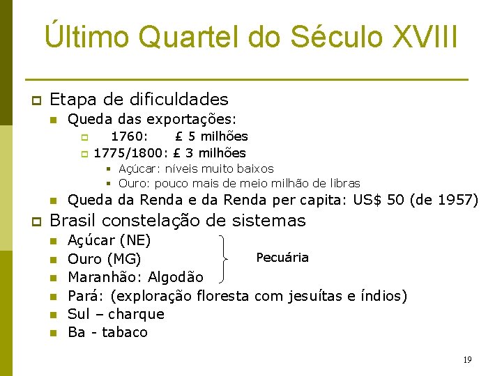 Último Quartel do Século XVIII p Etapa de dificuldades n Queda das exportações: p